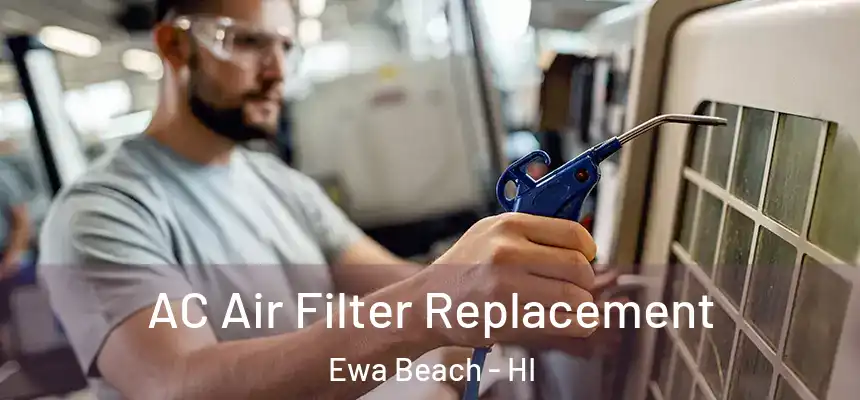 AC Air Filter Replacement Ewa Beach - HI