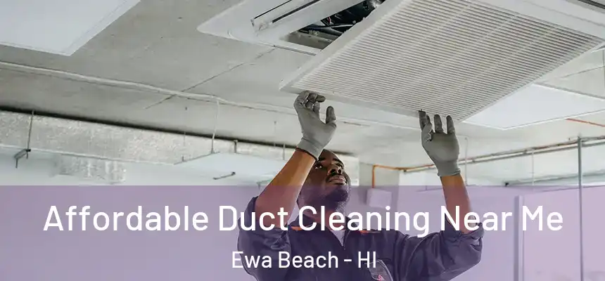  Affordable Duct Cleaning Near Me Ewa Beach - HI