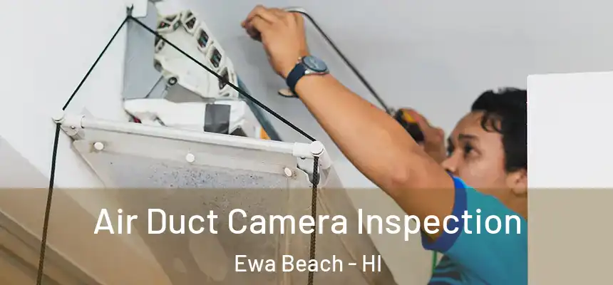  Air Duct Camera Inspection Ewa Beach - HI