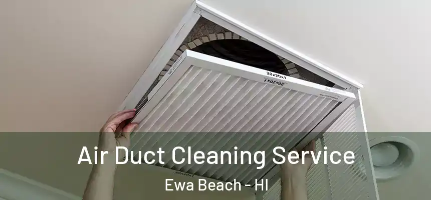  Air Duct Cleaning Service Ewa Beach - HI