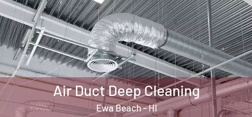  Air Duct Deep Cleaning Ewa Beach - HI