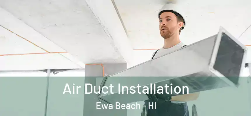 Air Duct Installation Ewa Beach - HI