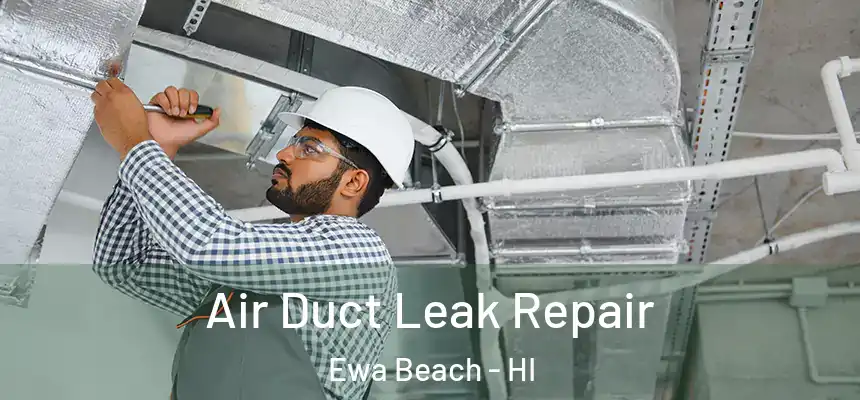 Air Duct Leak Repair Ewa Beach - HI