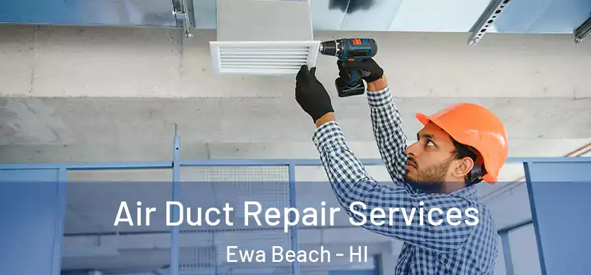  Air Duct Repair Services Ewa Beach - HI