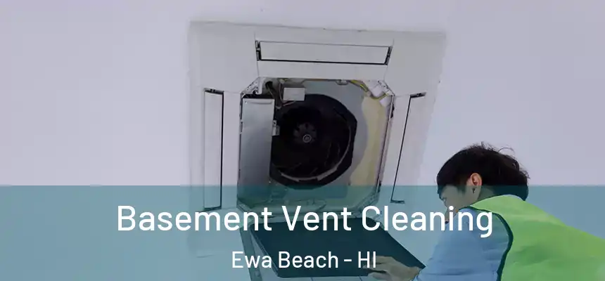 Basement Vent Cleaning Ewa Beach - HI