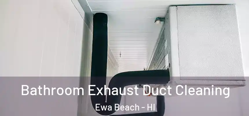  Bathroom Exhaust Duct Cleaning Ewa Beach - HI