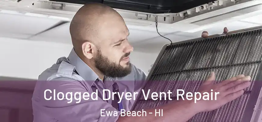  Clogged Dryer Vent Repair Ewa Beach - HI