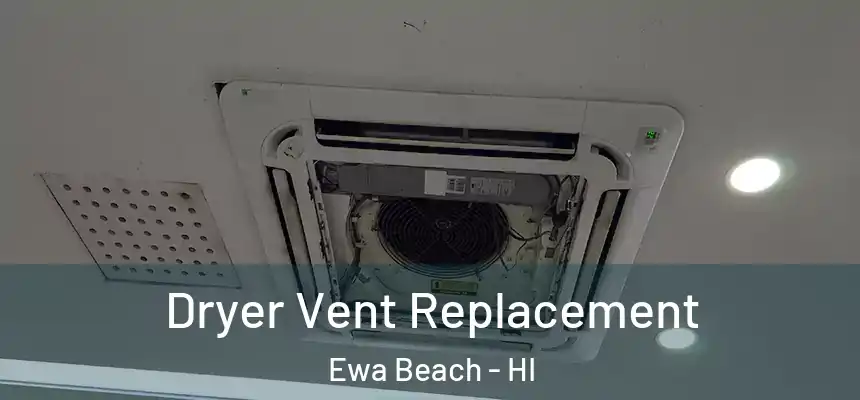  Dryer Vent Replacement Ewa Beach - HI