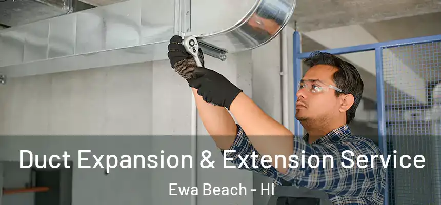  Duct Expansion & Extension Service Ewa Beach - HI