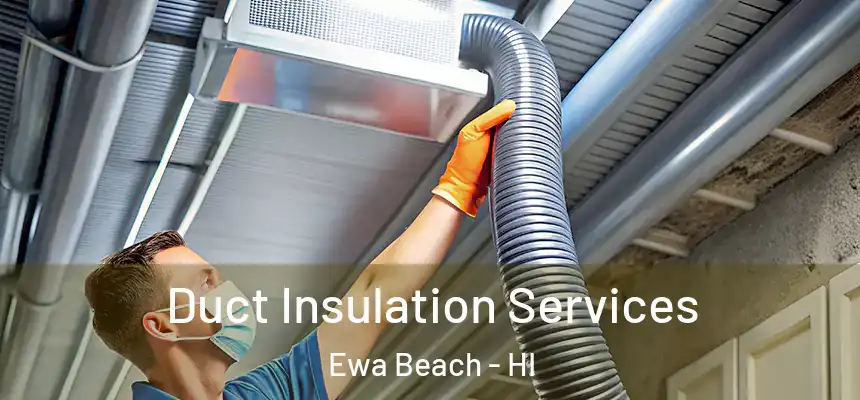Duct Insulation Services Ewa Beach - HI