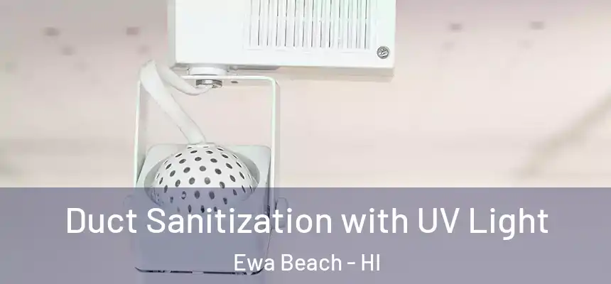 Duct Sanitization with UV Light Ewa Beach - HI