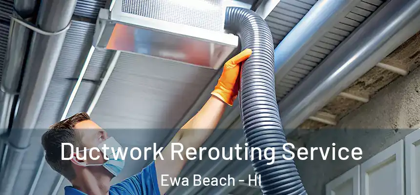 Ductwork Rerouting Service Ewa Beach - HI