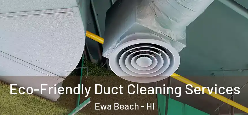  Eco-Friendly Duct Cleaning Services Ewa Beach - HI