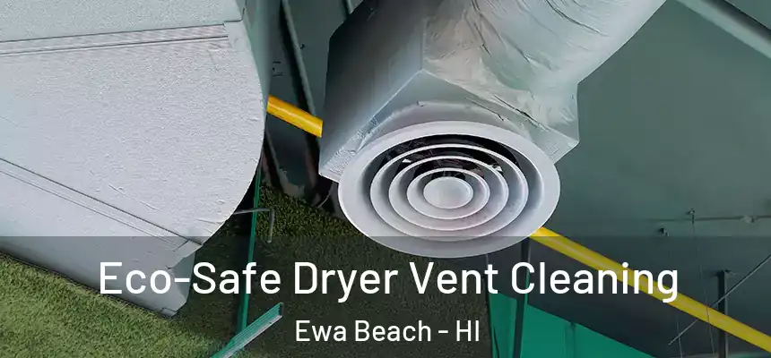  Eco-Safe Dryer Vent Cleaning Ewa Beach - HI