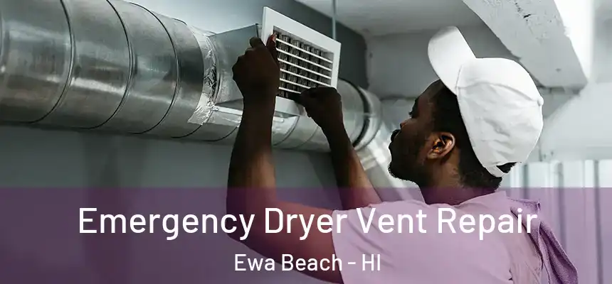  Emergency Dryer Vent Repair Ewa Beach - HI