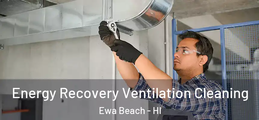  Energy Recovery Ventilation Cleaning Ewa Beach - HI