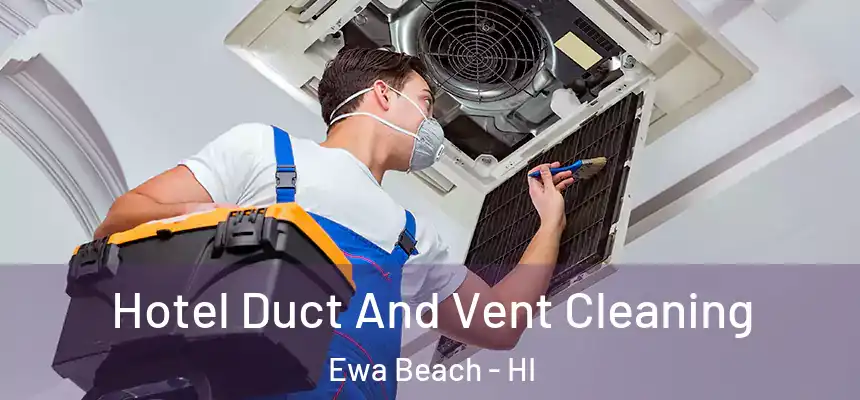  Hotel Duct And Vent Cleaning Ewa Beach - HI