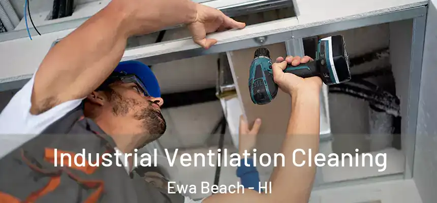 Industrial Ventilation Cleaning Ewa Beach - HI