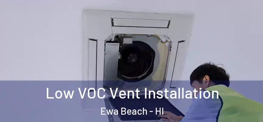 Low VOC Vent Installation Ewa Beach - HI