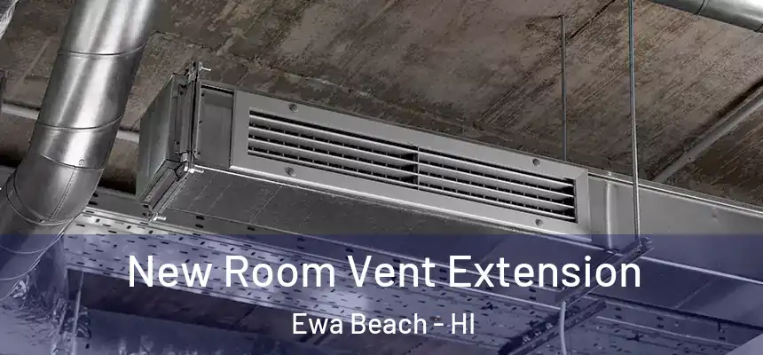  New Room Vent Extension Ewa Beach - HI