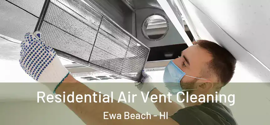  Residential Air Vent Cleaning Ewa Beach - HI