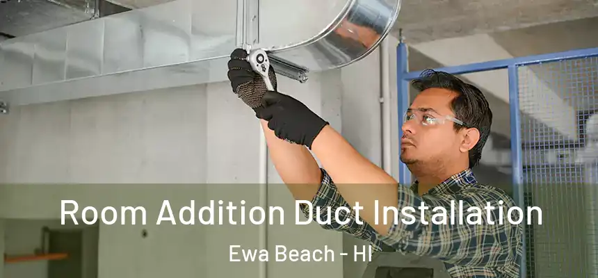  Room Addition Duct Installation Ewa Beach - HI