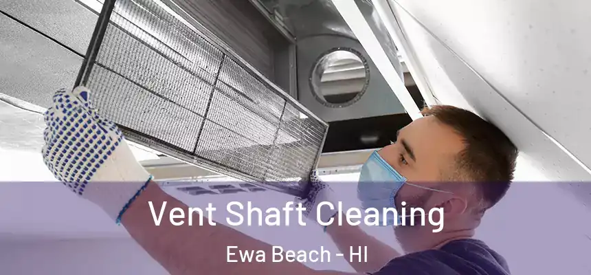 Vent Shaft Cleaning Ewa Beach - HI